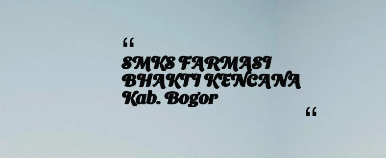 thumbnail for SMKS FARMASI BHAKTI KENCANA Kab. Bogor