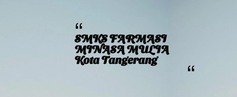 thumbnail for SMKS FARMASI MINASA MULIA Kota Tangerang