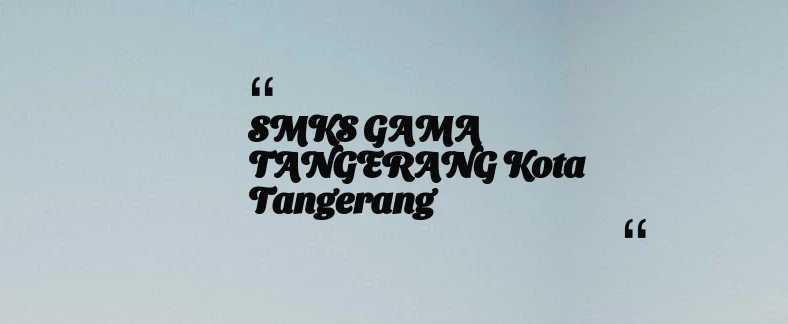 thumbnail for SMKS GAMA TANGERANG Kota Tangerang