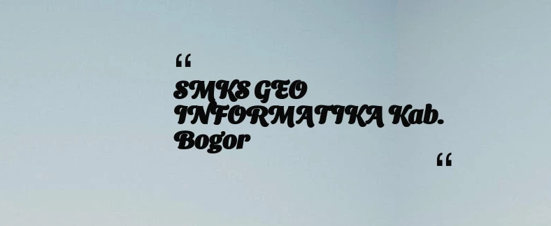 thumbnail for SMKS GEO INFORMATIKA Kab. Bogor