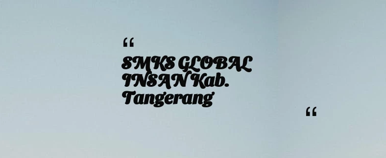 thumbnail for SMKS GLOBAL INSAN Kab. Tangerang