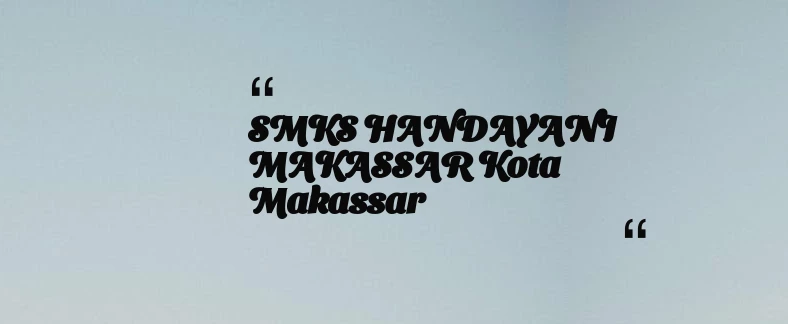 thumbnail for SMKS HANDAYANI MAKASSAR Kota Makassar