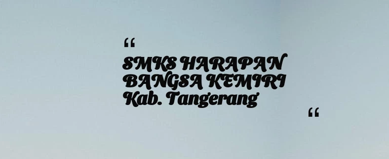 thumbnail for SMKS HARAPAN BANGSA KEMIRI Kab. Tangerang