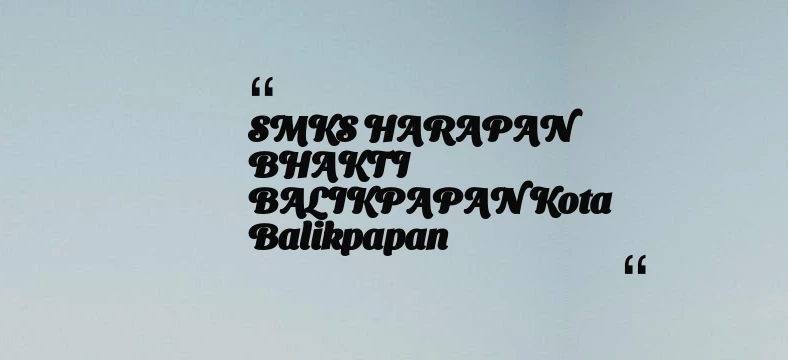 thumbnail for SMKS HARAPAN BHAKTI BALIKPAPAN Kota Balikpapan