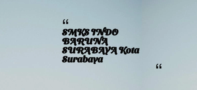 thumbnail for SMKS INDO BARUNA SURABAYA Kota Surabaya