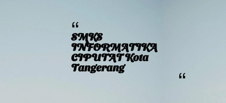 thumbnail for SMKS INFORMATIKA CIPUTAT Kota Tangerang