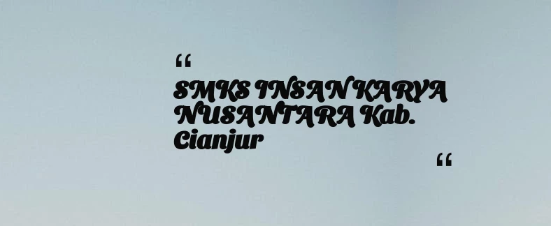 thumbnail for SMKS INSAN KARYA NUSANTARA Kab. Cianjur