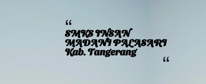 thumbnail for SMKS INSAN MADANI PALASARI Kab. Tangerang