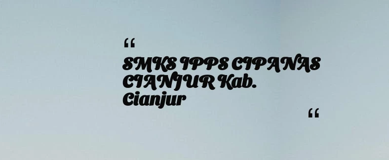 thumbnail for SMKS IPPS CIPANAS CIANJUR Kab. Cianjur