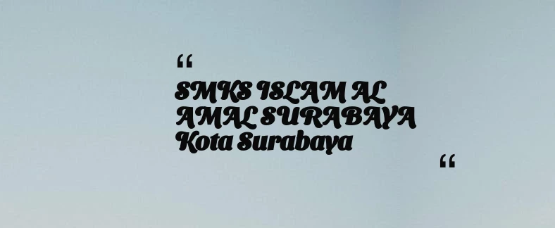 thumbnail for SMKS ISLAM AL AMAL SURABAYA Kota Surabaya