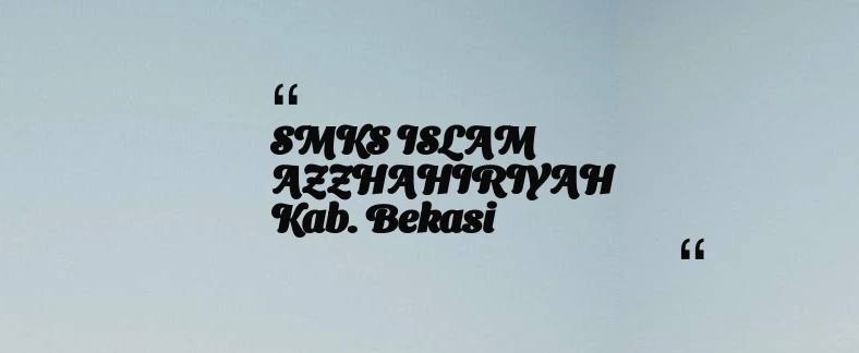 thumbnail for SMKS ISLAM AZZHAHIRIYAH Kab. Bekasi