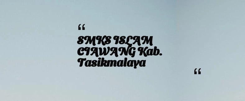 thumbnail for SMKS ISLAM CIAWANG Kab. Tasikmalaya