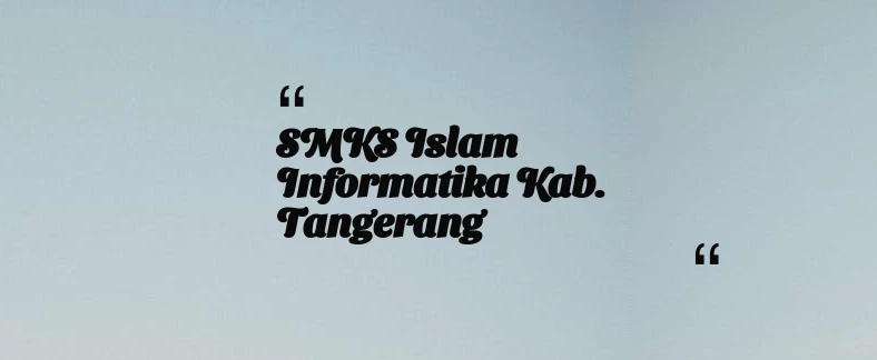 thumbnail for SMKS Islam Informatika Kab. Tangerang