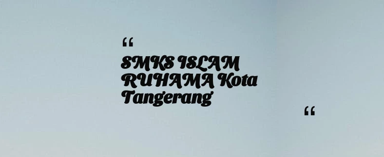 thumbnail for SMKS ISLAM RUHAMA Kota Tangerang