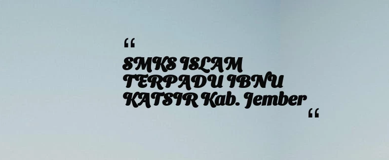 thumbnail for SMKS ISLAM TERPADU IBNU KATSIR Kab. Jember