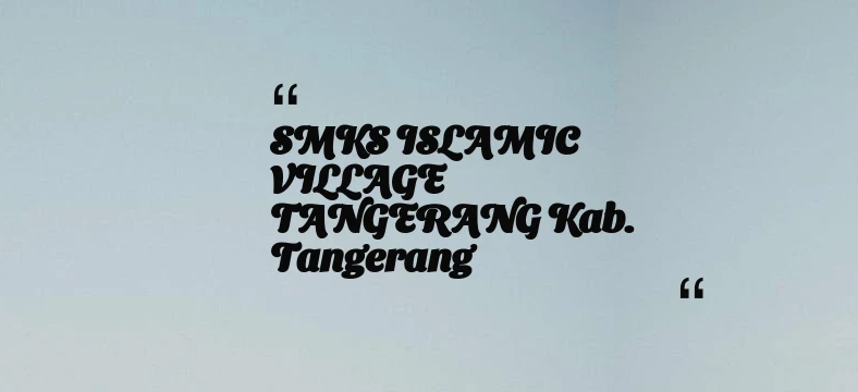 thumbnail for SMKS ISLAMIC VILLAGE TANGERANG Kab. Tangerang