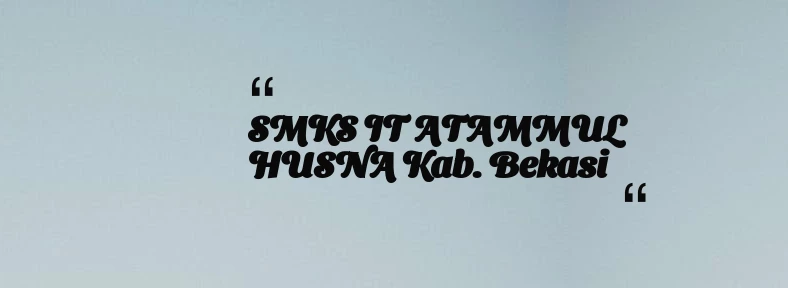 thumbnail for SMKS IT ATAMMUL HUSNA Kab. Bekasi