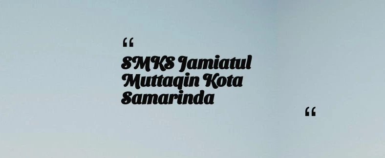 thumbnail for SMKS Jamiatul Muttaqin Kota Samarinda