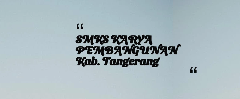 thumbnail for SMKS KARYA PEMBANGUNAN Kab. Tangerang