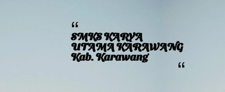 thumbnail for SMKS KARYA UTAMA KARAWANG Kab. Karawang