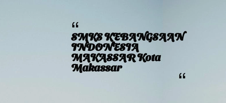 thumbnail for SMKS KEBANGSAAN INDONESIA MAKASSAR Kota Makassar