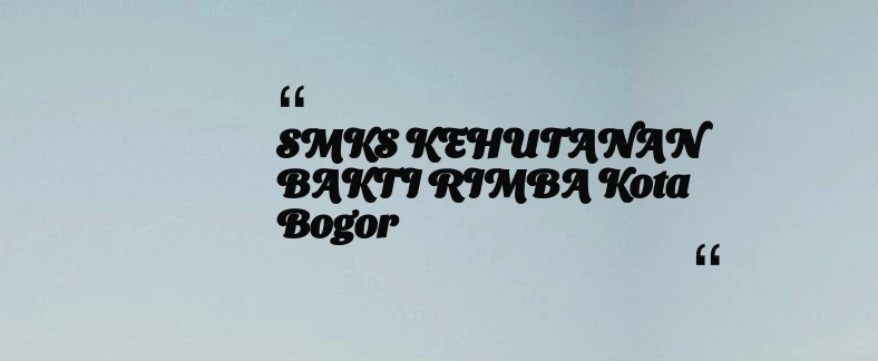 thumbnail for SMKS KEHUTANAN BAKTI RIMBA Kota Bogor