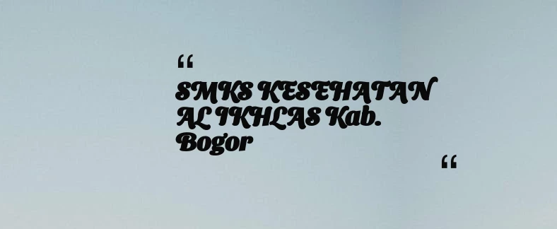 thumbnail for SMKS KESEHATAN AL IKHLAS Kab. Bogor