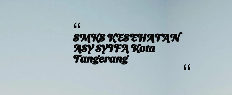 thumbnail for SMKS KESEHATAN ASY SYIFA Kota Tangerang