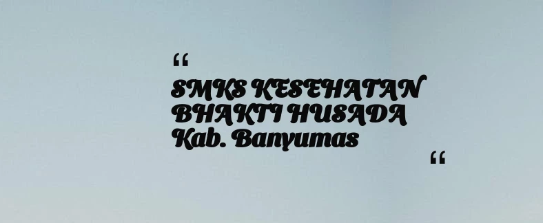 thumbnail for SMKS KESEHATAN BHAKTI HUSADA Kab. Banyumas