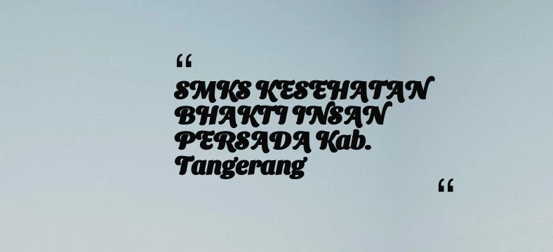 thumbnail for SMKS KESEHATAN BHAKTI INSAN PERSADA Kab. Tangerang