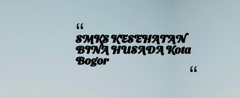 thumbnail for SMKS KESEHATAN BINA HUSADA Kota Bogor
