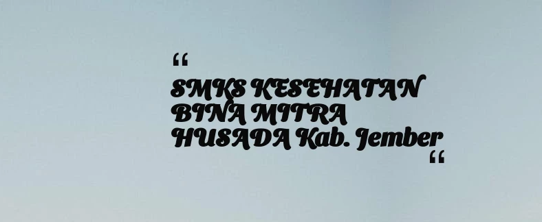 thumbnail for SMKS KESEHATAN BINA MITRA HUSADA Kab. Jember