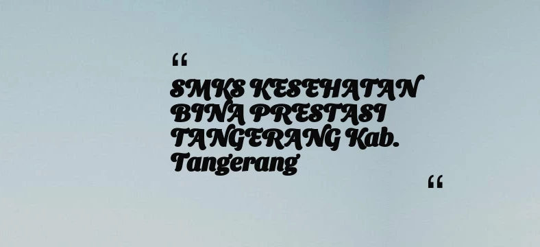 thumbnail for SMKS KESEHATAN BINA PRESTASI TANGERANG Kab. Tangerang