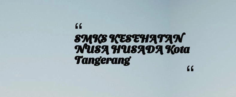 thumbnail for SMKS KESEHATAN NUSA HUSADA Kota Tangerang