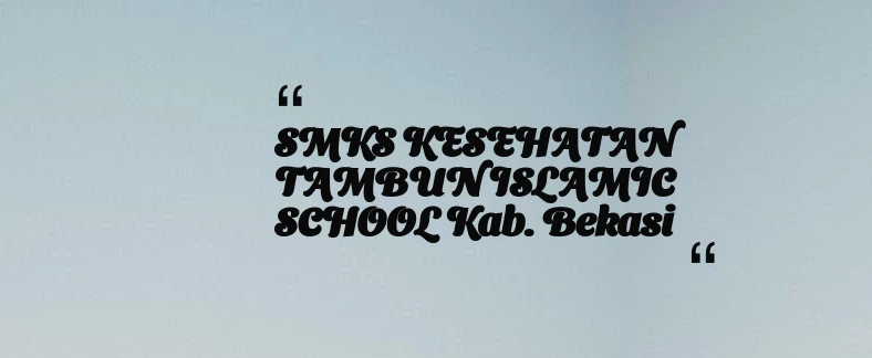 thumbnail for SMKS KESEHATAN TAMBUN ISLAMIC SCHOOL Kab. Bekasi