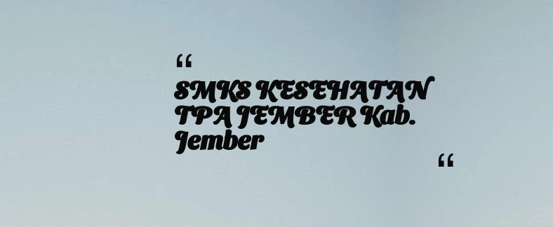 thumbnail for SMKS KESEHATAN TPA JEMBER Kab. Jember