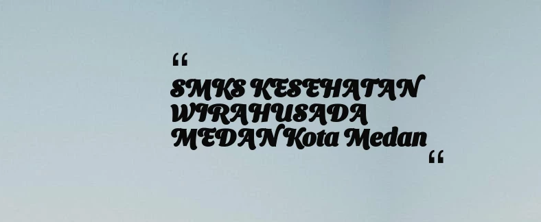 thumbnail for SMKS KESEHATAN WIRAHUSADA MEDAN Kota Medan