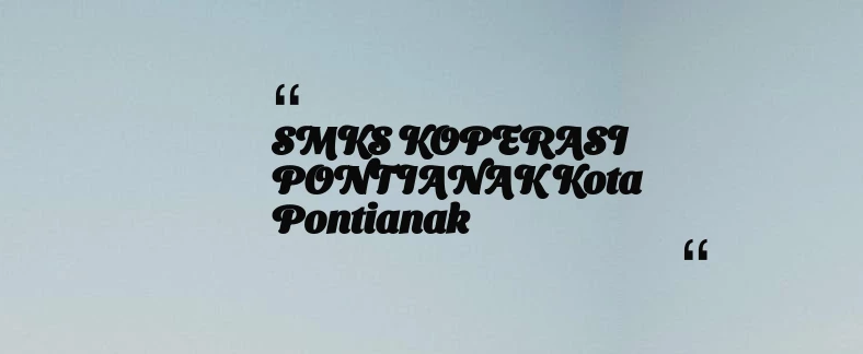 thumbnail for SMKS KOPERASI PONTIANAK Kota Pontianak