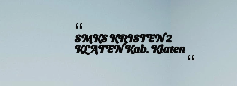 thumbnail for SMKS KRISTEN 2 KLATEN Kab. Klaten