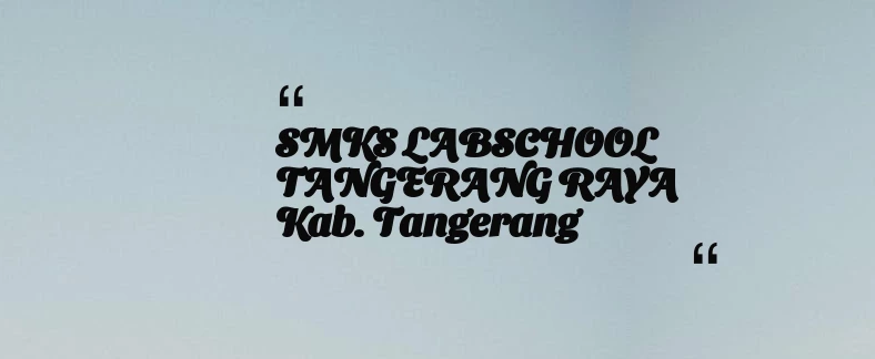 thumbnail for SMKS LABSCHOOL TANGERANG RAYA Kab. Tangerang