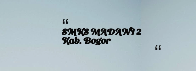 thumbnail for SMKS MADANI 2 Kab. Bogor