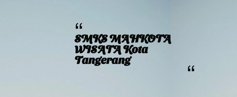 thumbnail for SMKS MAHKOTA WISATA Kota Tangerang