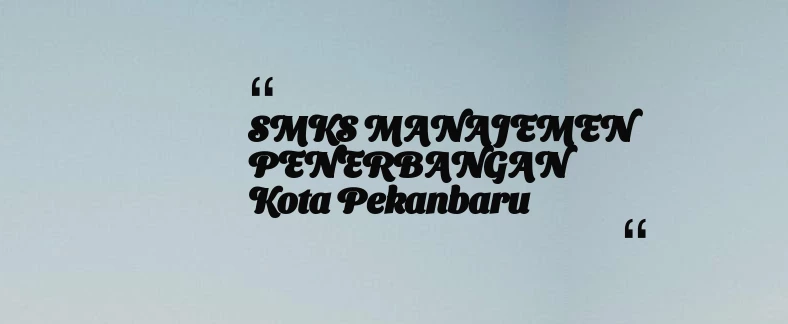 thumbnail for SMKS MANAJEMEN PENERBANGAN Kota Pekanbaru