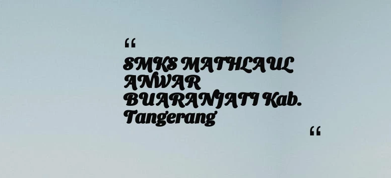 thumbnail for SMKS MATHLAUL ANWAR BUARANJATI Kab. Tangerang