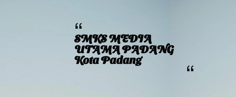 thumbnail for SMKS MEDIA UTAMA PADANG Kota Padang