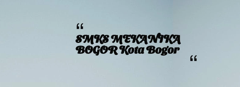 thumbnail for SMKS MEKANIKA BOGOR Kota Bogor