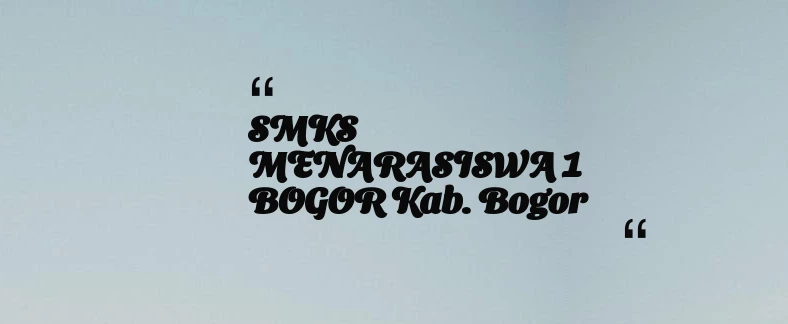thumbnail for SMKS MENARASISWA 1 BOGOR Kab. Bogor