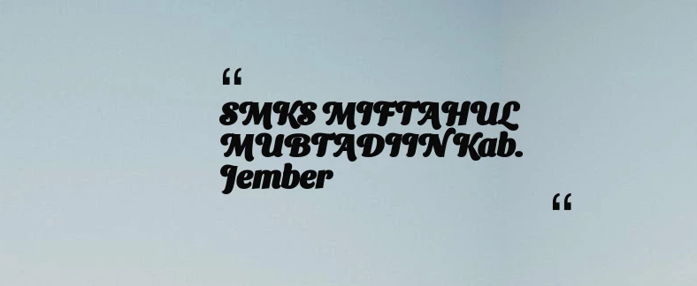 thumbnail for SMKS MIFTAHUL MUBTADIIN Kab. Jember