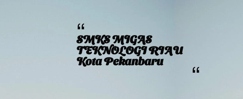 thumbnail for SMKS MIGAS TEKNOLOGI RIAU Kota Pekanbaru