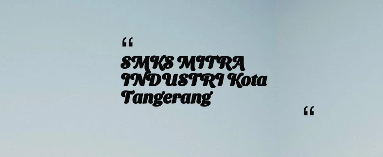 thumbnail for SMKS MITRA INDUSTRI Kota Tangerang